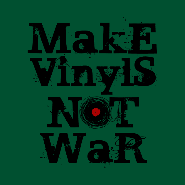 Make Vinyls NOT War by ddtk