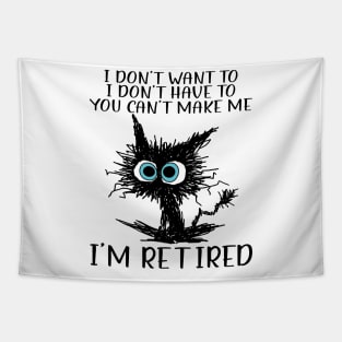 Cat I Don't Want To I Don't Have To You Can't Make Me I'm Retired Tapestry