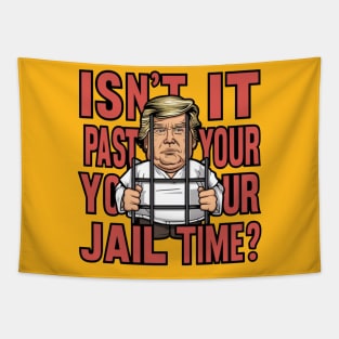 Isn't It Past Your Jail Time Funny Trump Saying Tapestry