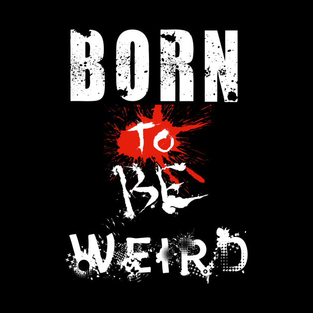 Born To Be Weird by Mishka