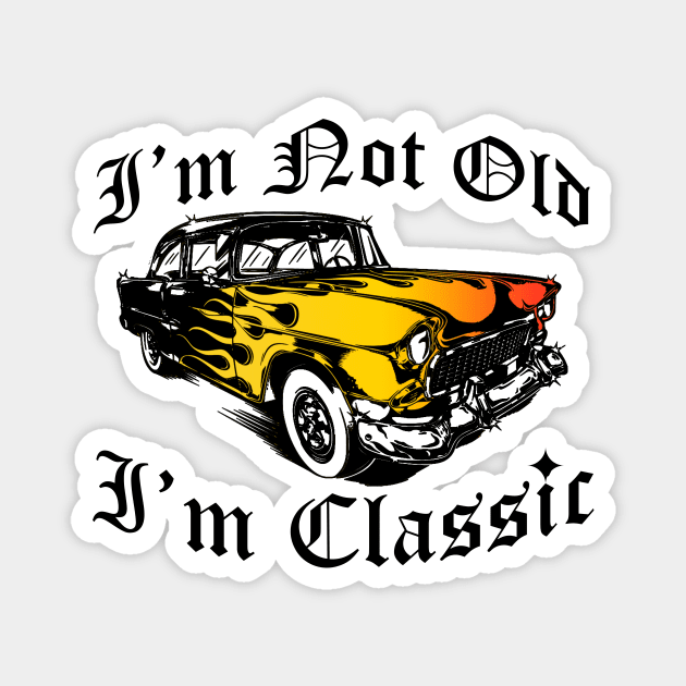 I'm Not Old I'm Classic Funny Car Graphic - Mens & Womens Magnet by artbooming