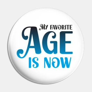 My favorite age is now Pin