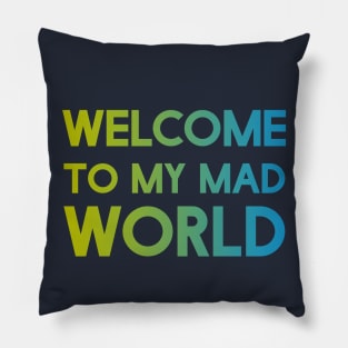 Welcome to my mad world Pillow