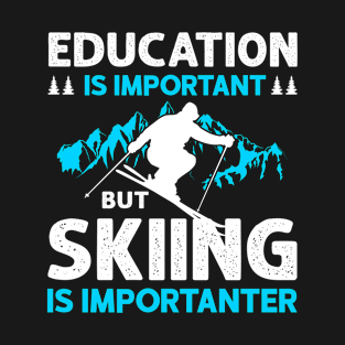 Education Is Important But Skiing Is Importanter Skier Ski T-Shirt