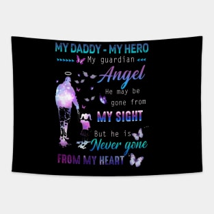 My Daddy - My hero My Guardian Angel He May Be Gone From My Sight But He Is Never Gone From My Heart Tapestry