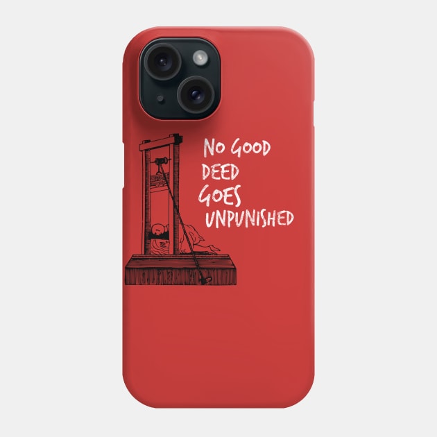 No Good Deed Goes Unpunished Guillotine Phone Case by MisterBigfoot