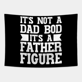 It's Not A Dad Bod It's A Father Figure Tapestry