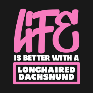 Life is better with a Longhaired Dachshund T-Shirt