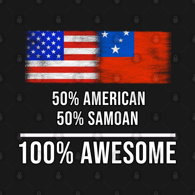50% American 50% Samoan 100% Awesome - Gift for Samoan Heritage From Samoa by Country Flags