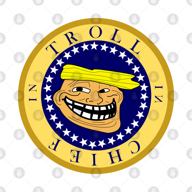 Troll in Chief by CounterCultureWISE