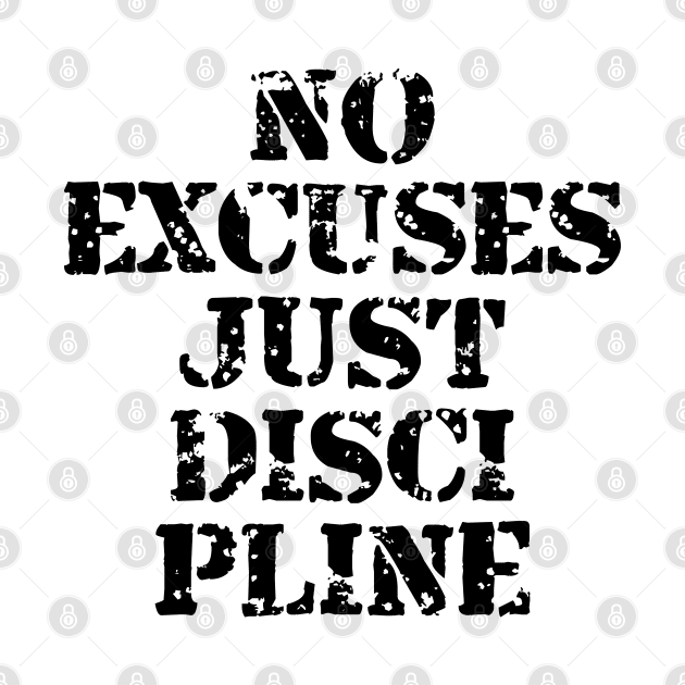 No Excuses Just Discipline by Texevod