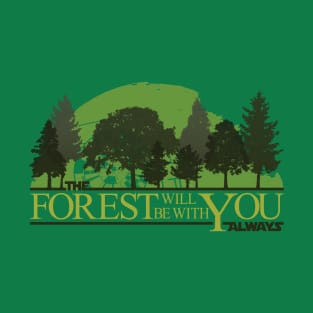 The Forest Will Be With You Always T-Shirt