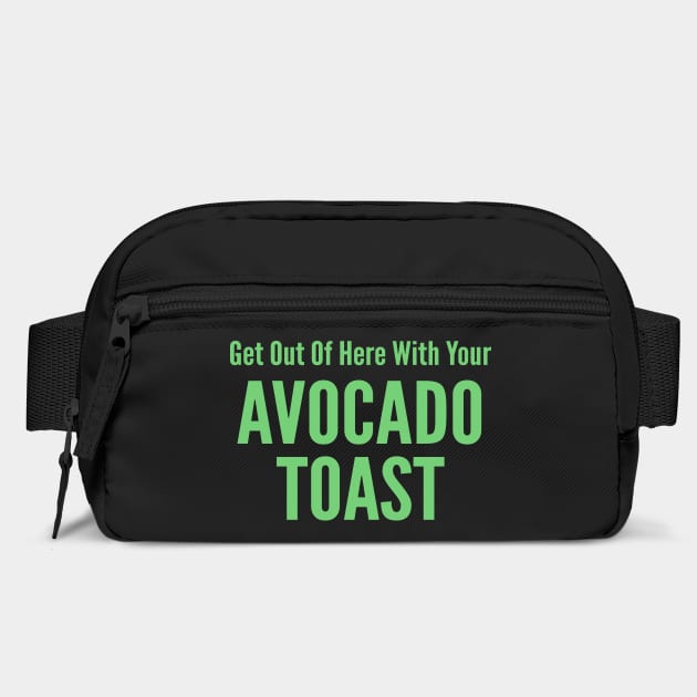 Get Out Of Here With Your Avocado Toast by Cosmo Gazoo