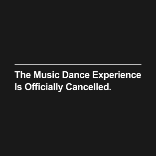 Music Dance Experience is Officially Cancelled T-Shirt