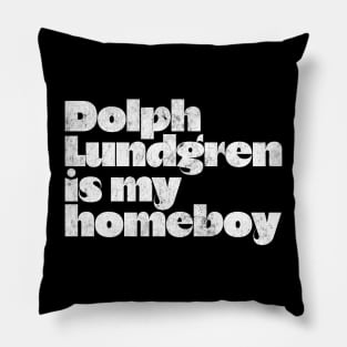 Dolph Lundgren Is My Homeboy // Retro Fan Design Pillow