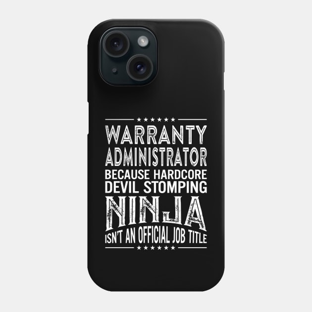 Warranty administrator Because Hardcore Devil Stomping Ninja Isn't An Official Job Title Phone Case by RetroWave