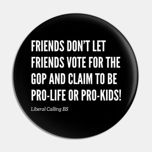 Friends Don’t Let Friends Vote for the GOP! Pin