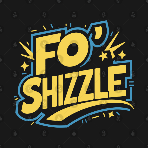 Fo' Shizzle by FunnyZone