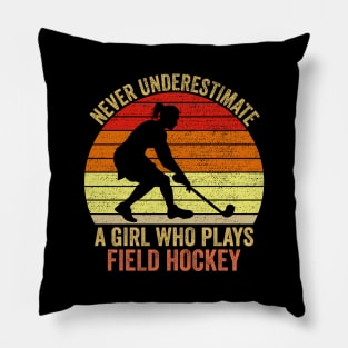 Never Underestimate A Girl Who Plays Field Hockey Pillow