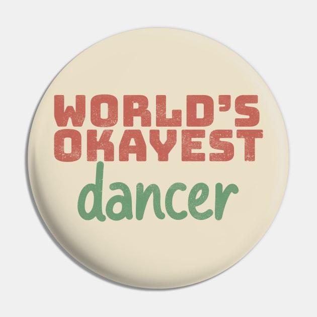 World's Okayest Dancer Pin by Commykaze