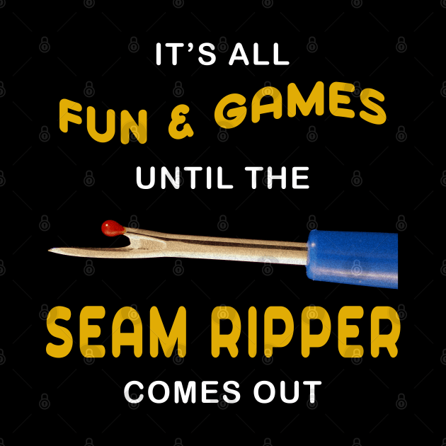 Sewing Humor Seam Ripper Fun and Games by TLSDesigns