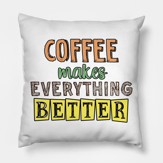 Coffee makes everything better Pillow by SamridhiVerma18