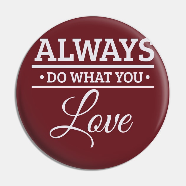 Do What You Love Pin by Madhav