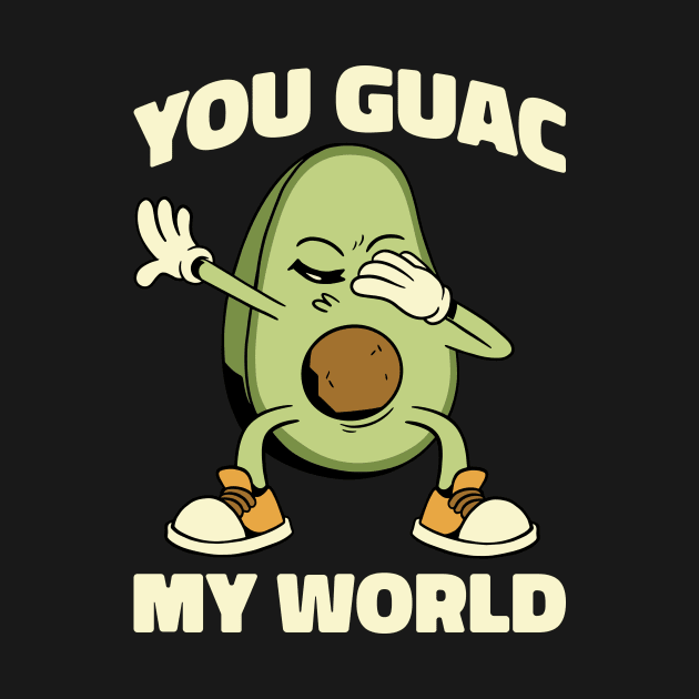 You Guac My World Funny Avocado Gift by CatRobot