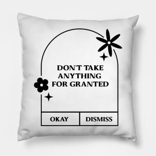 dont't take anything for granted. Pillow