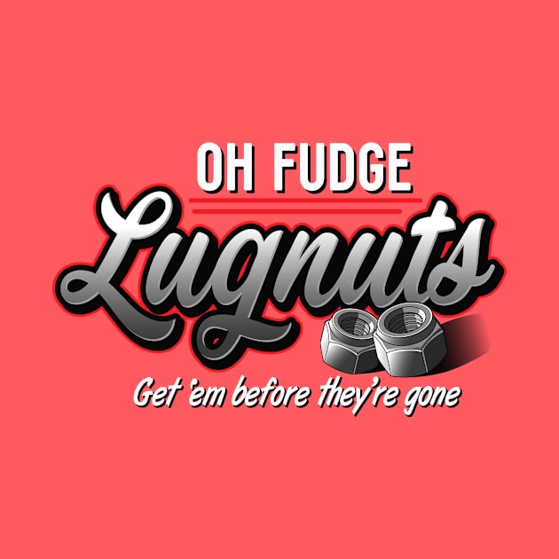 Oh Fudge Lugnuts by BrainSmash