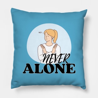 No! Never Alone Pillow