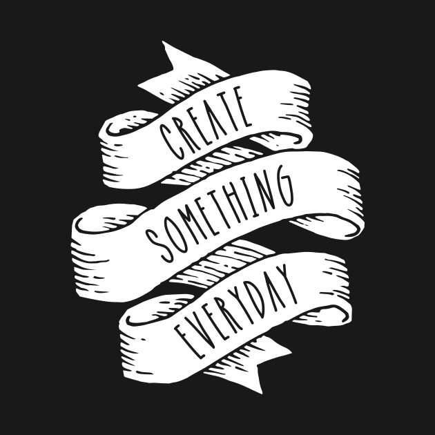 Create Everyday by Woah_Jonny