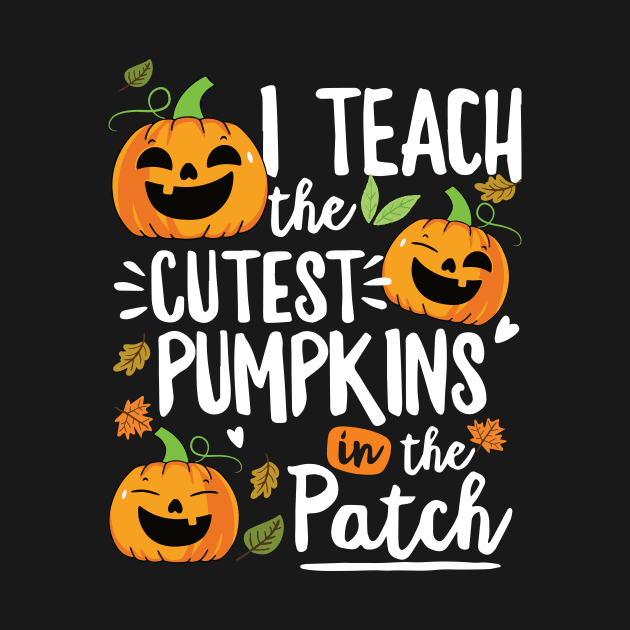 I Teach The Cutest Pumpkins In The Patch Teacher Fall Season by saugiohoc994