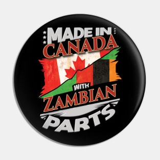 Made In Canada With Zambian Parts - Gift for Zambian From Zambia Pin