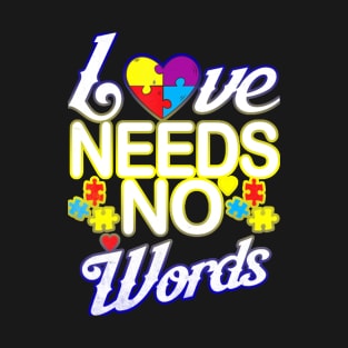 Autism Awareness T-ShirtAutism Love Needs No Words Autism Awareness T-Shirt_by Gregory T-Shirt