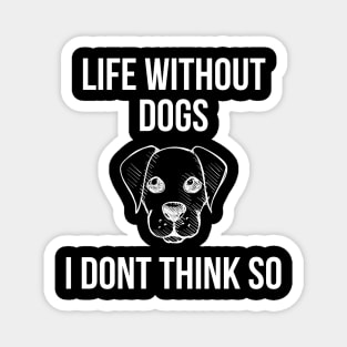 Life Without Dogs I Dont Think So Magnet