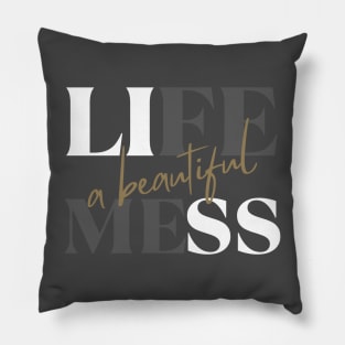 Life: A beautiful mess - life quote Pillow