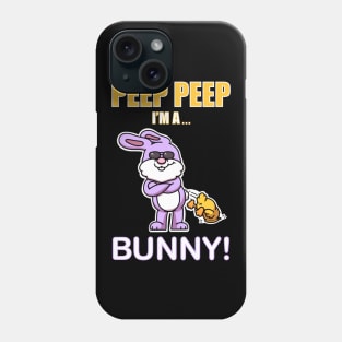 Peep Peep I’m A... Bunny! Phone Case