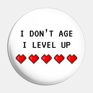 I Don't Age, I Level Up Pin