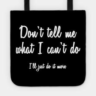 Don't Tell Me What I Can't Do Tote