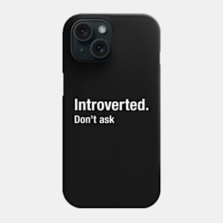 Introverted - Don't Ask Phone Case