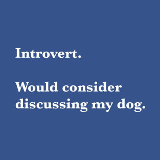 Introvert willing to discuss dog T-Shirt