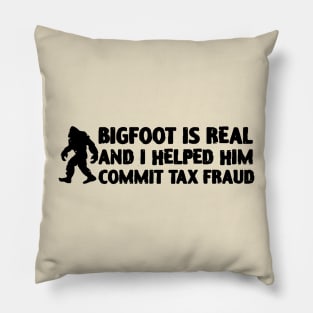 Big Foot Is Real And I Helped Him Commit Tax Fraud Pillow