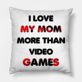 I love my mom more than video games Pillow