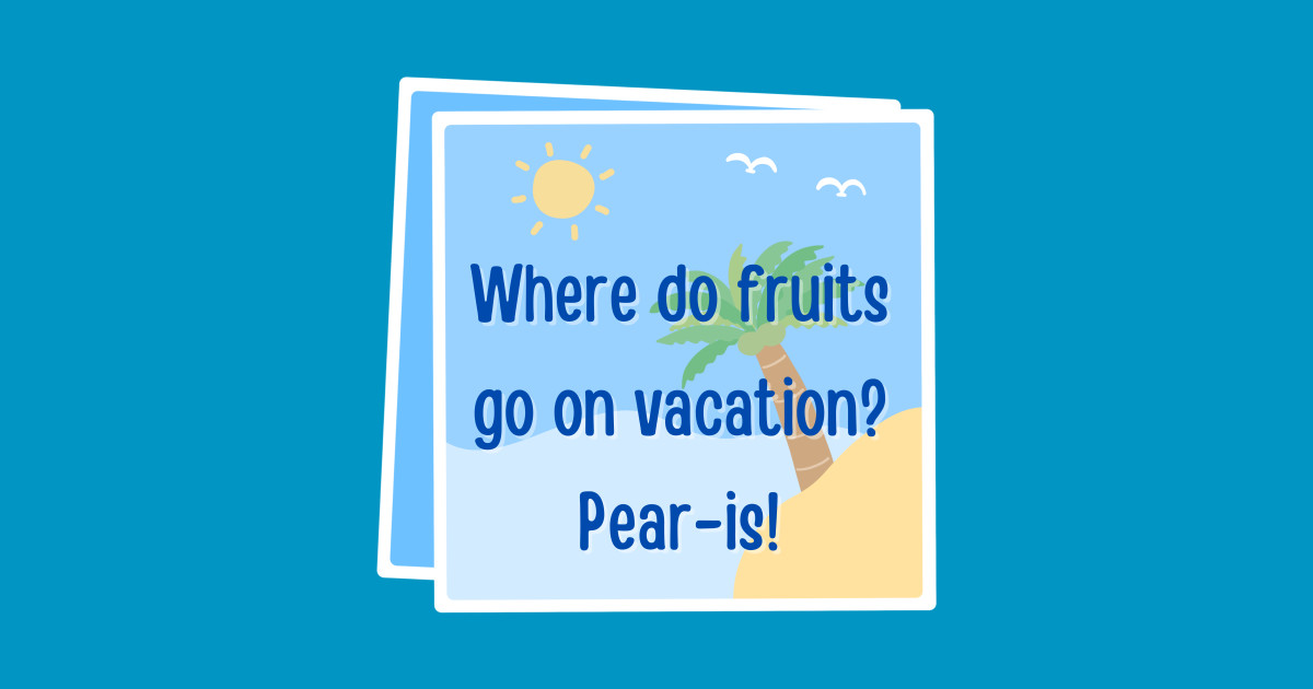 Dad Jokes Where do fruits go on vacation? Pearis! Dad Jokes T