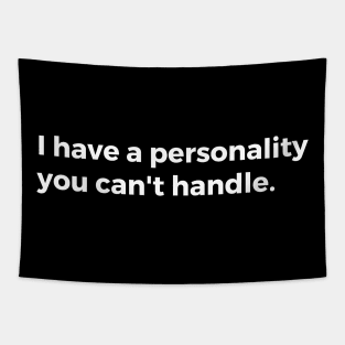 I have a personality you can't handle Tapestry