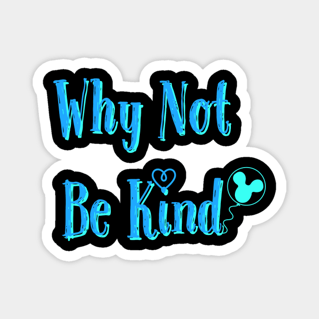 Why Not Be Kind Magnet by randomactsofdisneykindness