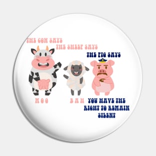 THE PIG SAYS YOU HAVE THE RIGHT TO REMAIN SILENT Pin