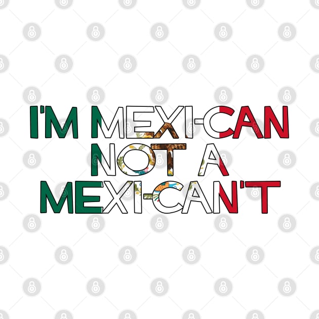 I'm MexiCAN not a MexiCAN'T by SiqueiroScribbl