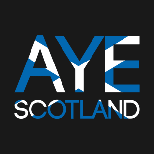 AYE SCOTLAND, Pro Scottish Independence Saltire Flag Text Slogan T-Shirt